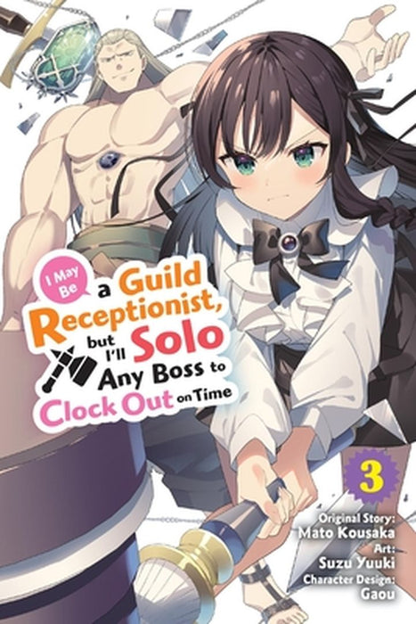 I May Be a Guild Receptionist, But I'll Solo Any Boss to Clock Out on Time, Vol. 3 (Manga) by Mato Kousaka