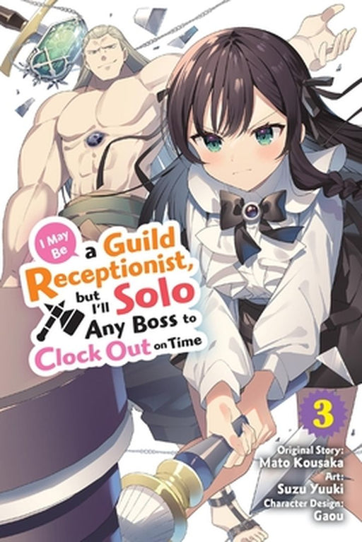 I May Be a Guild Receptionist, But I'll Solo Any Boss to Clock Out on Time, Vol. 3 (Manga) by Mato Kousaka