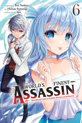 The World's Finest Assassin Gets Reincarnated in Another World as an Aristocrat, Vol. 6 (Manga) by Rui Tsukiyo