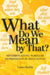 What Do We Mean by That?: Interrogating Familiar Expressions in Education by Laura Rychly