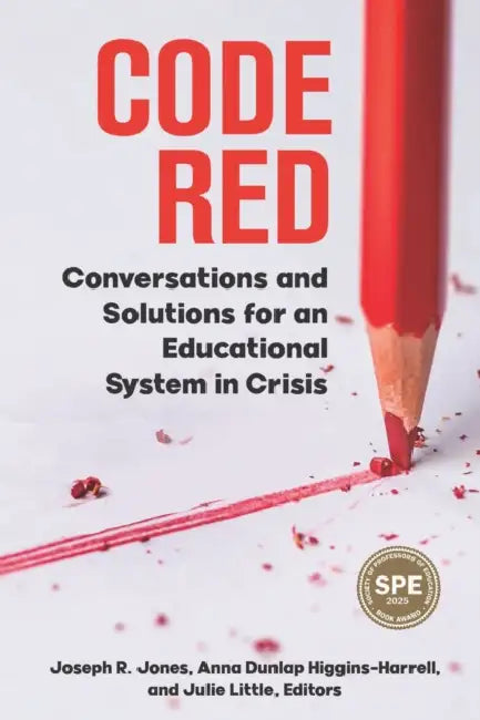 Code Red: Conversations and Solutions for an Educational System in Crisis by Joseph R. Jones, Anna Dunlap Higgins-Harrell, Julie A. Little