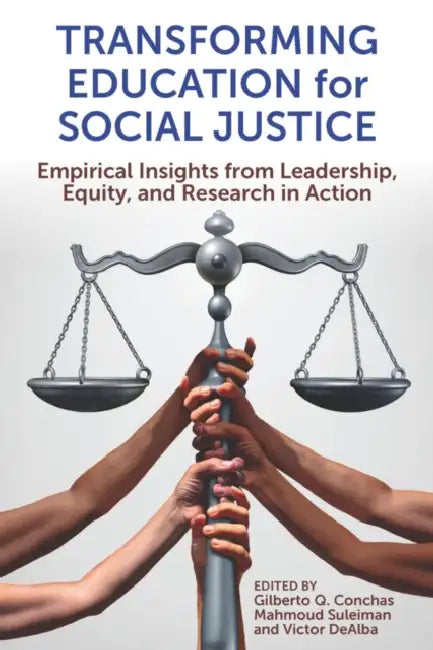Transforming Education for Social Justice: Empirical Insights from Leadership, Equity, and Research in Action by Gilberto Q. Conchas, Mahmoud F. Suleiman, Victor Dealba