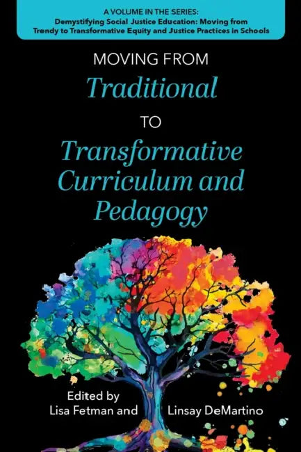 Moving from Traditional to Transformative Curriculum and Pedagogy by Lisa Fetman, Linsay Demartino