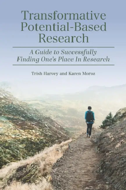 Transformative Potential-Based Research: A Guide to Successfully Finding One's Place in Research by Trish Harvey, Karen Moroz