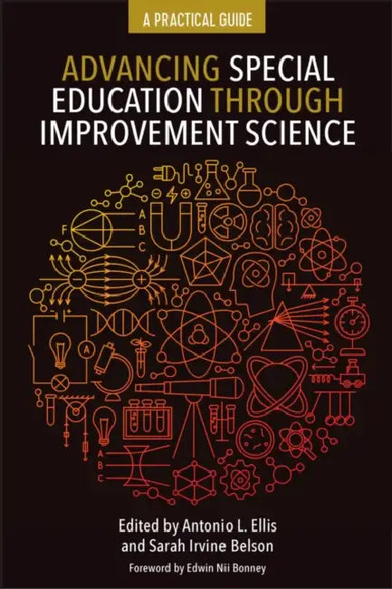 Advancing Special Education Through Improvement Science: A Practical Guide by Antonio L. Ellis, Sarah Irvine Belson
