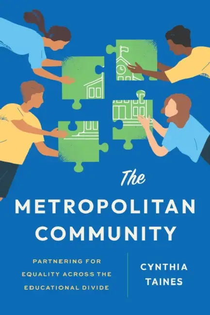 The Metropolitan Community: Partnering for Equality Across the Educational Divide by Cynthia Taines
