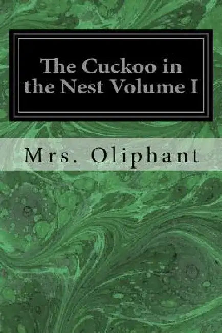 The Cuckoo in the Nest Volume I by Margaret Wilson Oliphant
