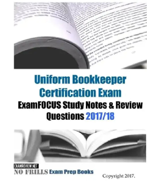Uniform Bookkeeper Certification Exam ExamFOCUS Study Notes & Review Questions 2017/18 by Examreview