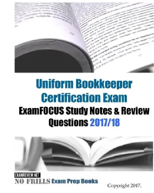 Uniform Bookkeeper Certification Exam ExamFOCUS Study Notes & Review Questions 2017/18 by Examreview