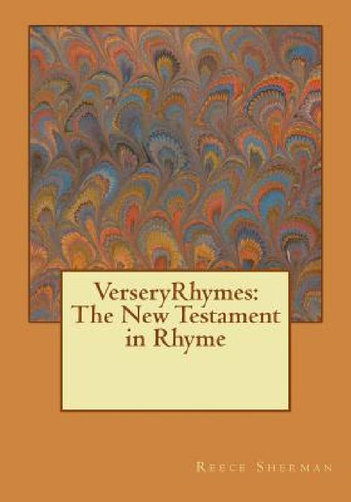 VerseryRhymes: The New Testament in Rhyme by Reece B. Sherman