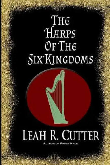The Harps of the Six Kingdoms by Leah R. Cutter