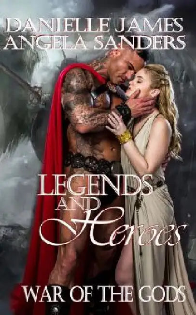 Legends and Heroes: War of the Gods by Angela Sanders