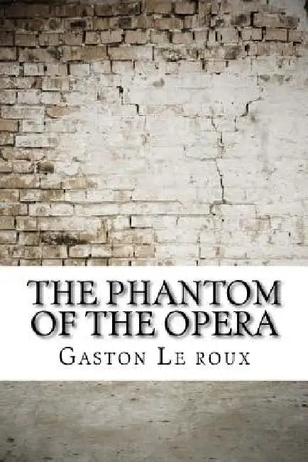 The Phantom of the Opera by Gaston Le Roux