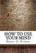 How to Use Your Mind by Harry D. Kitson