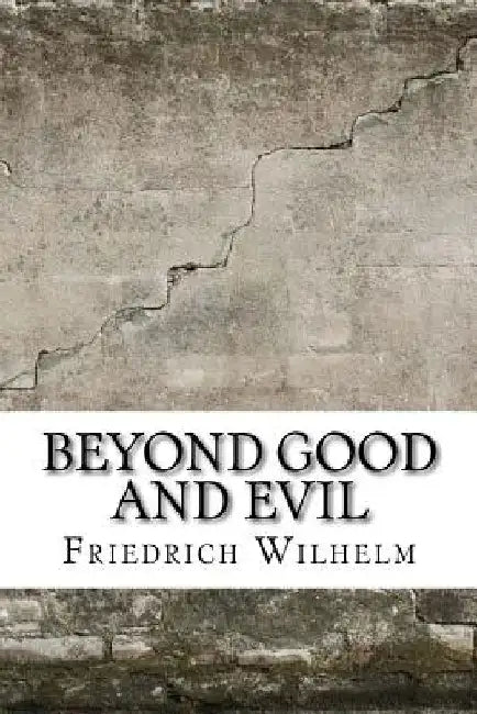 Beyond Good and Evil by Friedrich Wilhelm