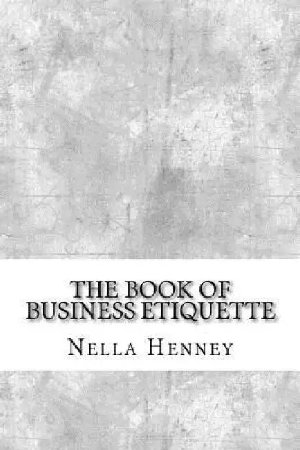The Book of Business Etiquette by Nella Henney