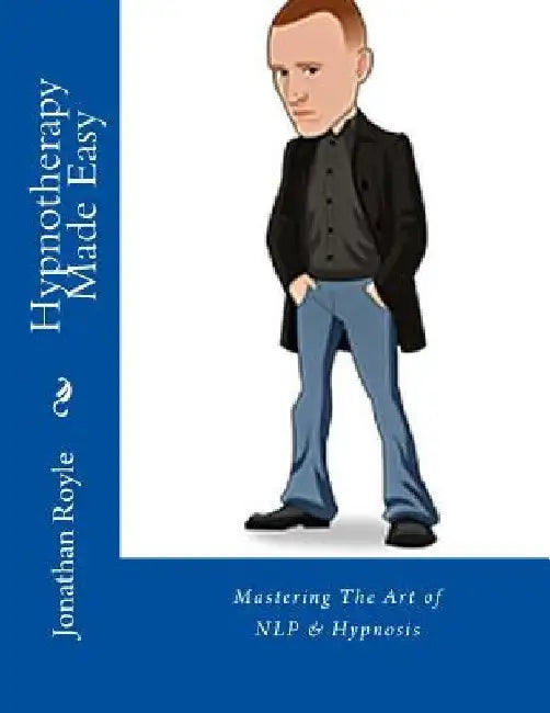 Hypnotherapy Made Easy: Mastering The Art of NLP & Hypnosis by Alex William Smith