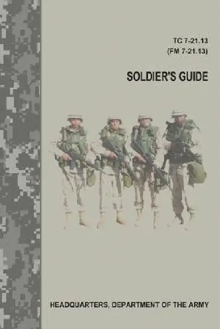 Soldier's Guide (TC 7-21.13 / FM 7-21.13) by Department Of the Army