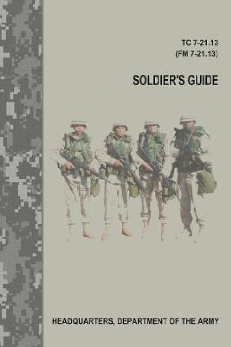 Soldier's Guide (TC 7-21.13 / FM 7-21.13) by Department Of the Army