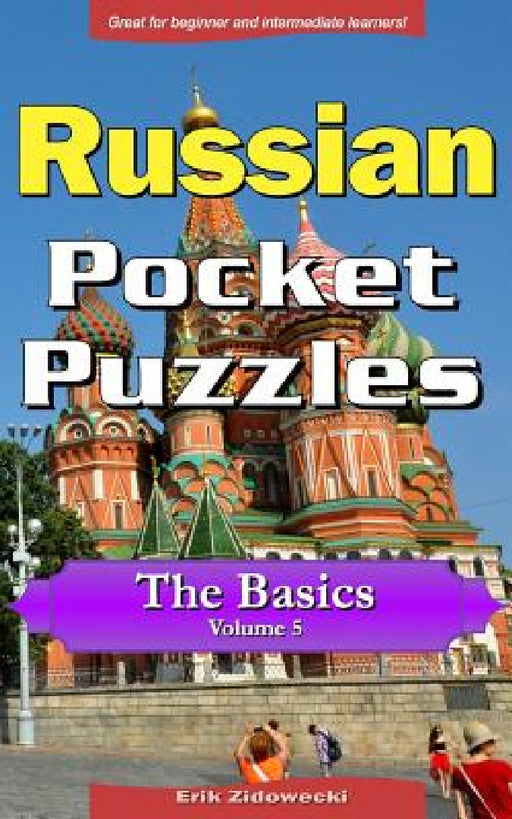 Russian Pocket Puzzles - The Basics - Volume 5: A Collection of Puzzles and Quizzes to Aid Your Language Learning by Erik Zidowecki