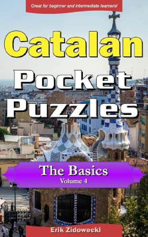 Catalan Pocket Puzzles - The Basics - Volume 4: A collection of puzzles and quizzes to aid your language learning by Erik Zidowecki