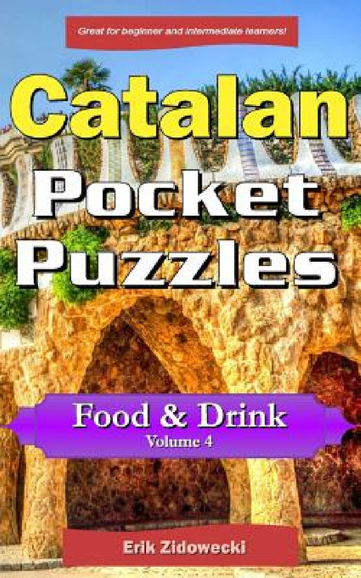 Catalan Pocket Puzzles - Food & Drink - Volume 4: A collection of puzzles and quizzes to aid your language learning by Erik Zidowecki