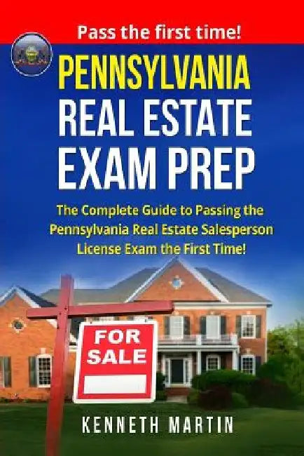 Pennsylvania Real Estate Exam Prep: The Complete Guide to Passing the Pennsylvania Real Estate Salesperson License Exam the First Time! by Kenneth Martin