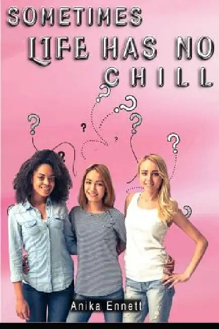 Sometimes Life Has No Chill by Anika Ennett