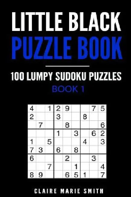 Little Black Puzzle Book: 100 Lumpy Sudoku Puzzles - Book 1 by Claire Marie Smith
