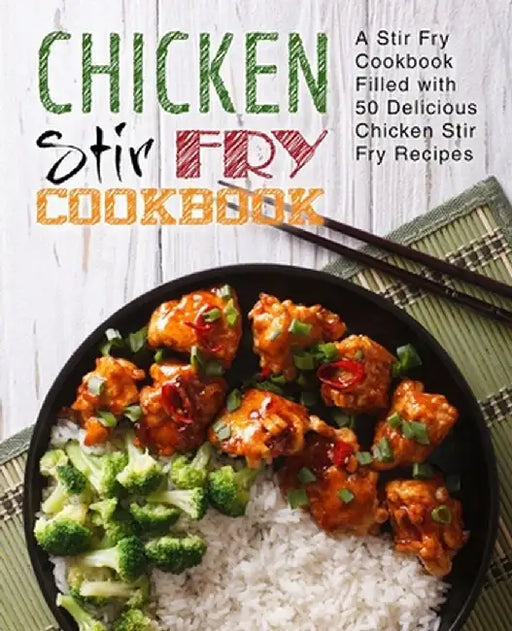 Chicken Stir Fry Cookbook: A Stir Fry Cookbook by Press