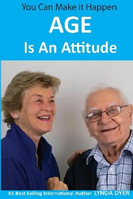 Age Is An Attitude by Lynda Dyer
