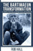 The Bartimaeun Transformation: 10 Steps That Will Change Your Life Forever by Rob Hall