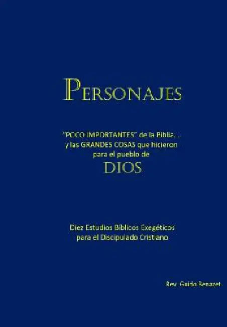 Personajes: "POCO IMPORTANTES" de la Biblia... y las GRANDES COSAS que hicieron para el pueblo de Dios. Diez Estudios Bíblicos Exe by Guido a. Benazet
