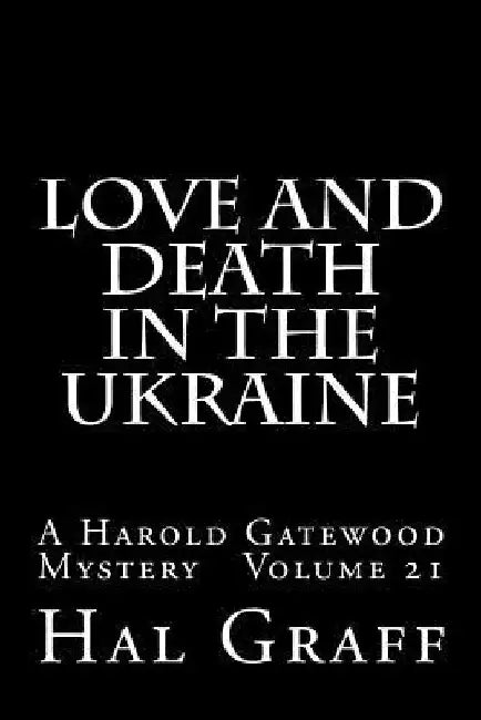 Love And Death In The Ukraine: A Harold Gatewood Mystery volume 21 by Hal Graff