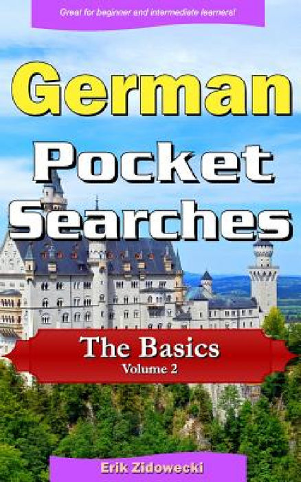 German Pocket Searches - The Basics - Volume 2: A set of word search puzzles to aid your language learning by Erik Zidowecki