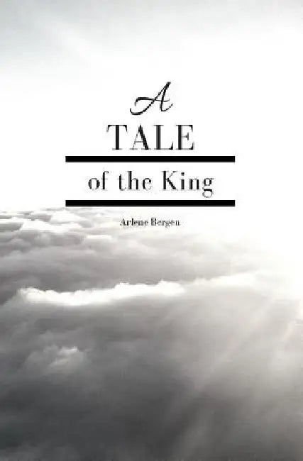 A Tale of the King by Arlene Bergen