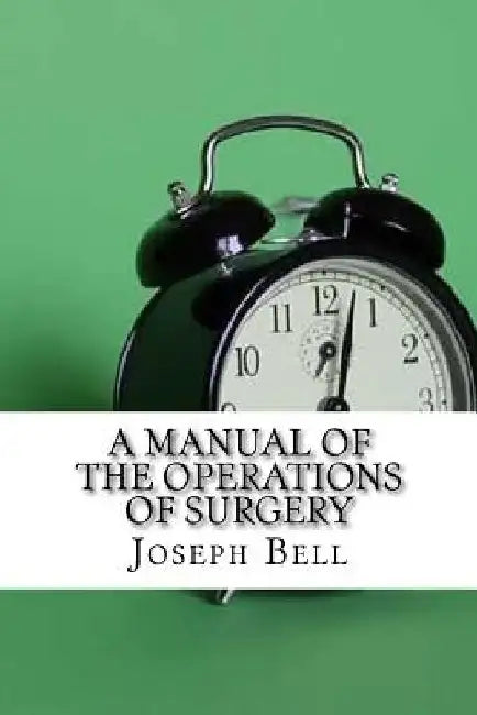 A Manual of the Operations of Surgery by Joseph Bell