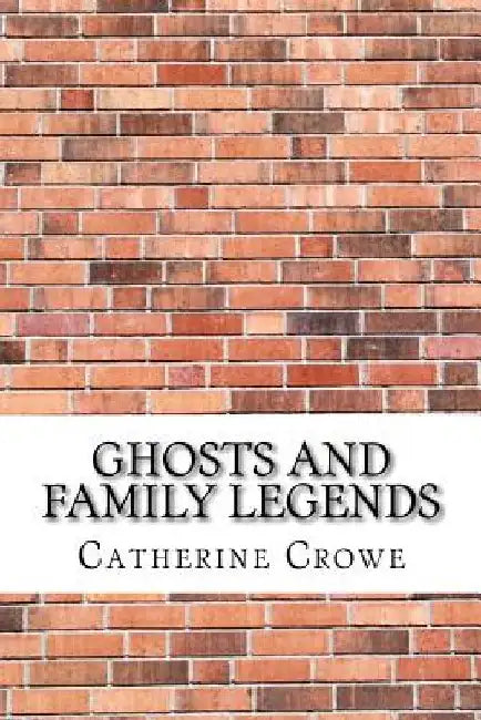 Ghosts and Family Legends by Catherine Crowe