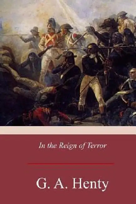 In the Reign of Terror by G. a. Henty