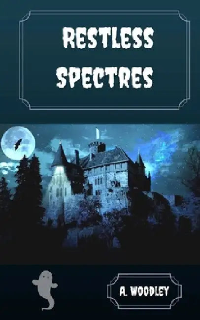 Restless Spectres by A. Woodley