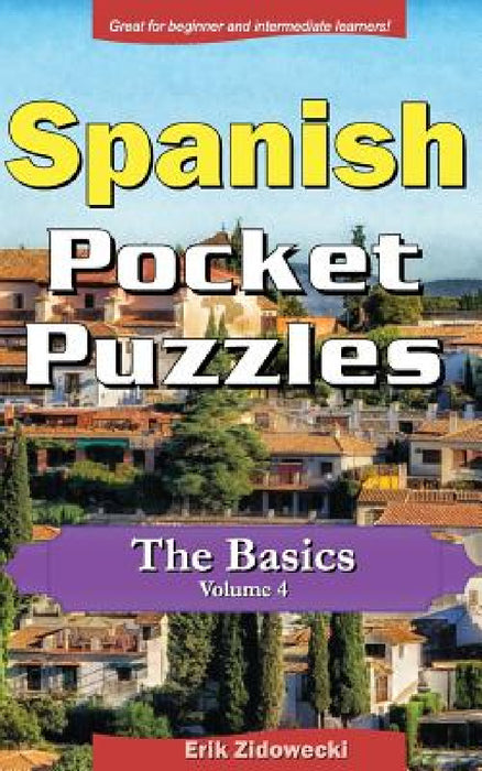 Spanish Pocket Puzzles - The Basics - Volume 4: A collection of puzzles and quizzes to aid your language learning by Erik Zidowecki