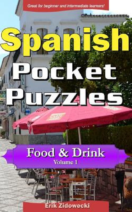 Spanish Pocket Puzzles - Food & Drink - Volume 1: A collection of puzzles and quizzes to aid your language learning by Erik Zidowecki