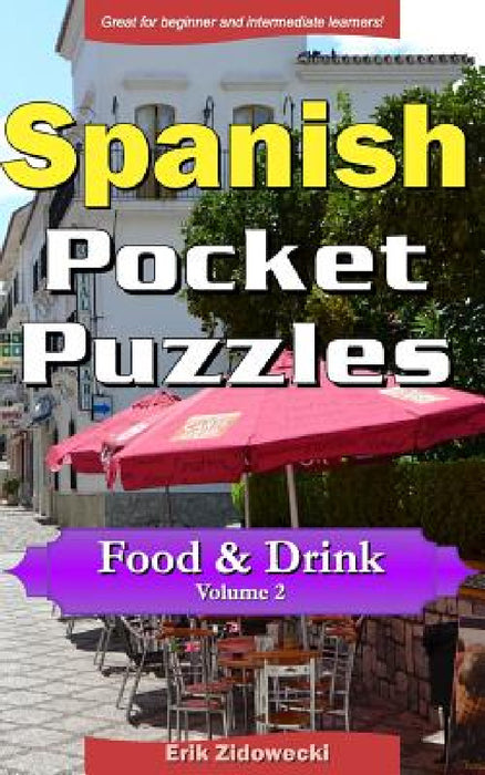 Spanish Pocket Puzzles - Food & Drink - Volume 2: A collection of puzzles and quizzes to aid your language learning by Erik Zidowecki