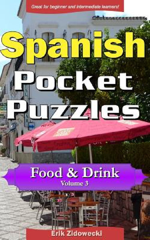 Spanish Pocket Puzzles - Food & Drink - Volume 3: A collection of puzzles and quizzes to aid your language learning by Erik Zidowecki