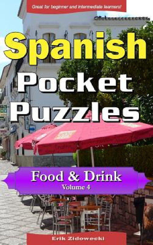 Spanish Pocket Puzzles - Food & Drink - Volume 4: A collection of puzzles and quizzes to aid your language learning by Erik Zidowecki