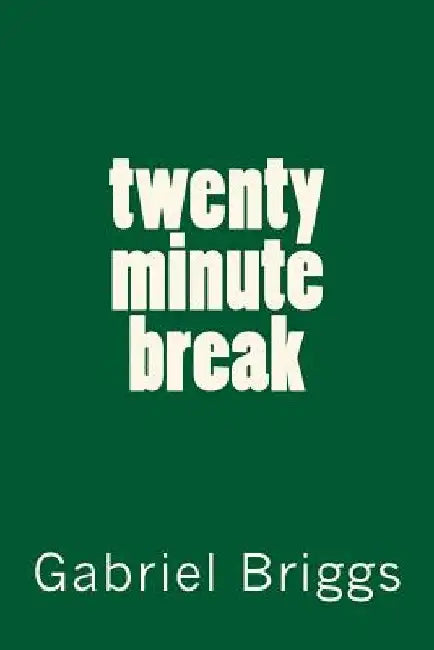 twenty minute break by Gabriel Briggs