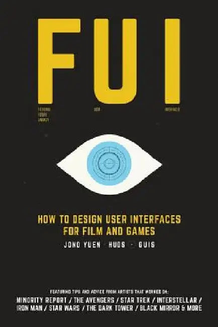 Fui: How to Design User Interfaces for Film and Games: Featuring tips and advice from artists that worked on: Minority Repo by Jono Yuen
