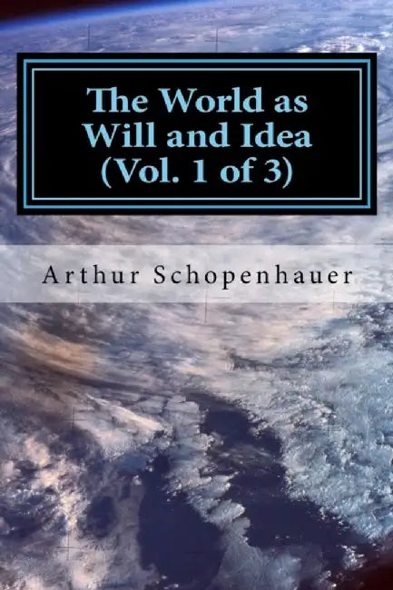 The World as Will and Idea (Vol. 1 of 3) by Schopenhauer, Arthur