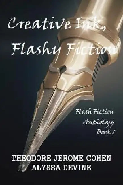 Creative Ink, Flashy Fiction: Flash Fiction Anthology - Book 1 by Alyssa Devine