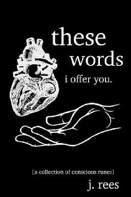 these words i offer you: a collection of conscious runes by J. Rees